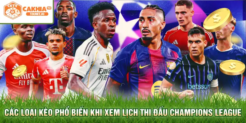 Lịch Thi Đấu Champions League - Cập Nhật Chi Tiết Nhất 3 Các loại kèo phổ biến khi xem lịch thi đấu Champions League