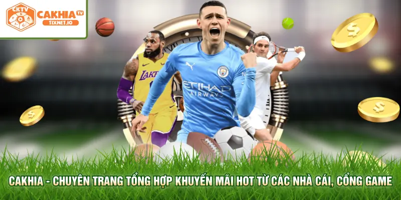 Khuyến Mãi Cakhia 1 Cakhia - chuyên trang tổng hợp khuyến mãi hot từ các nhà cái, cổng game