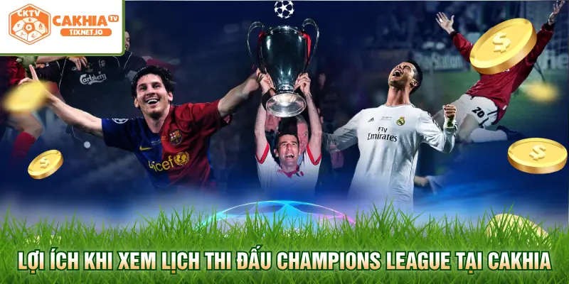 Lịch Thi Đấu Champions League - Cập Nhật Chi Tiết Nhất 2 Lợi ích khi xem lịch thi đấu Champions League tại Cakhia
