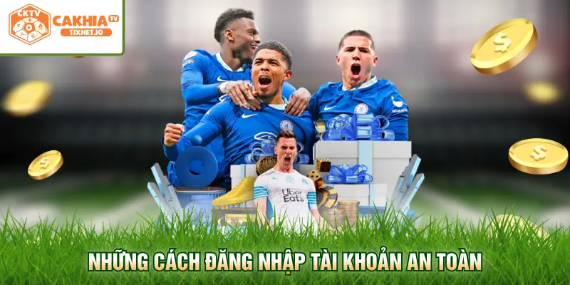 Đăng Nhập Cakhia 1 Những cách đăng nhập tài khoản an toàn