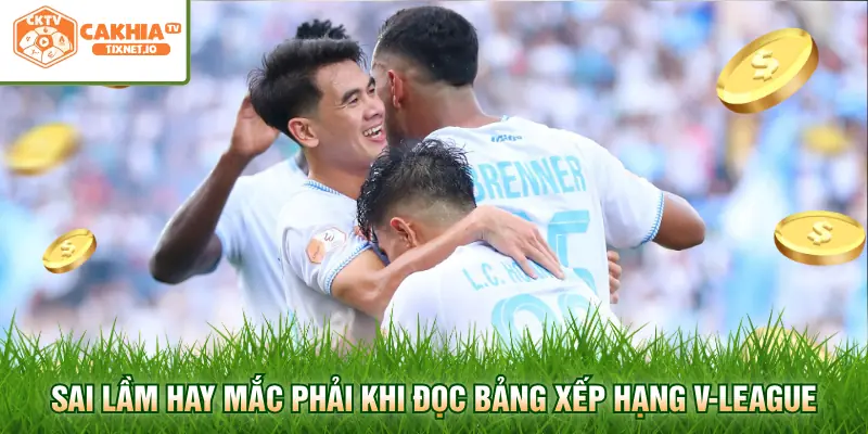 Bảng Xếp Hạng V-League 2026 - Cập Nhật Mới Nhất Tại Cakhia 3 Sai lầm hay mắc phải khi đọc bảng xếp hạng V-League
