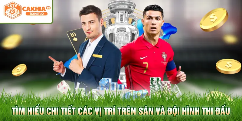 Tìm hiểu chi tiết các vị trí trên sân và đội hình thi đấu