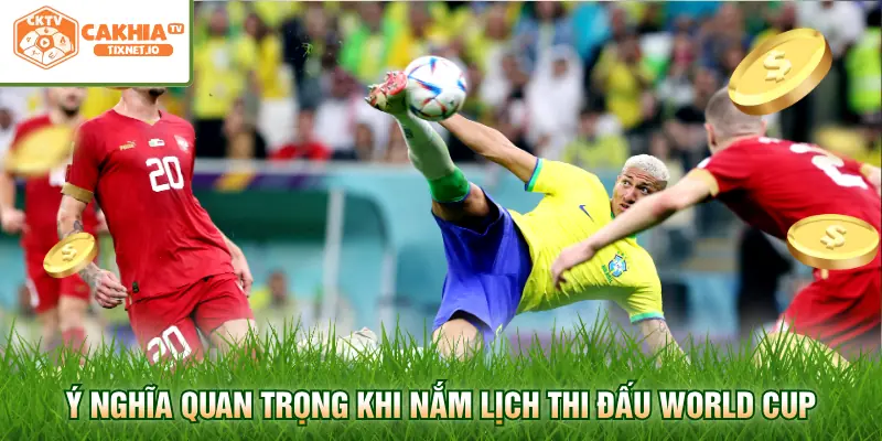 Lịch Thi Đấu World Cup - Cập Nhật Chuẩn Xác Chuẩn Bị Đặt Cược 1 Ý nghĩa quan trọng khi nắm lịch thi đấu World Cup